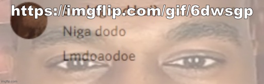 niga dodo | https://imgflip.com/gif/6dwsgp | image tagged in niga dodo | made w/ Imgflip meme maker