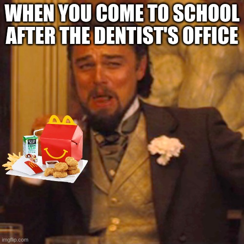 Laughing Leo Meme | WHEN YOU COME TO SCHOOL AFTER THE DENTIST'S OFFICE | image tagged in memes,laughing leo | made w/ Imgflip meme maker