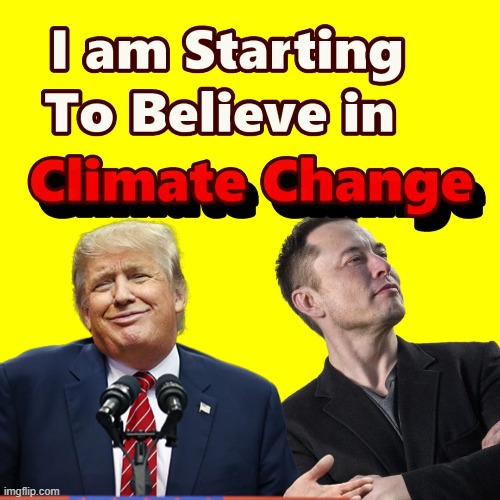 ALERT - Climate Change is REAL !! | image tagged in donald trump,elon musk,twitter,memes | made w/ Imgflip meme maker