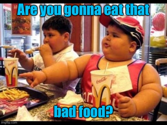 are you gonna eat that | Are you gonna eat that bad food? | image tagged in are you gonna eat that | made w/ Imgflip meme maker