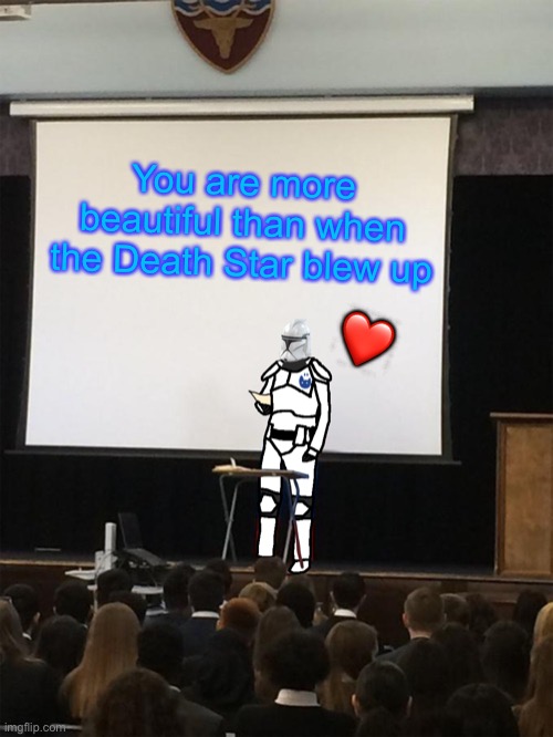 It's true | You are more beautiful than when the Death Star blew up; ❤️ | image tagged in clone trooper gives speech,wholesome | made w/ Imgflip meme maker