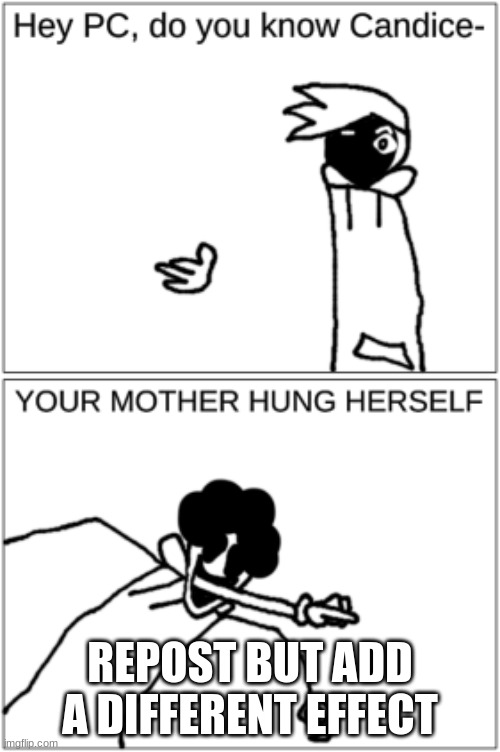 Pisscrapper.EXE and Permabanned.GIF | REPOST BUT ADD A DIFFERENT EFFECT | image tagged in pisscrapper exe and permabanned gif | made w/ Imgflip meme maker