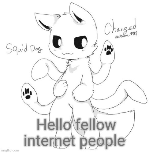Squid dog | Hello fellow internet people | image tagged in squid dog | made w/ Imgflip meme maker