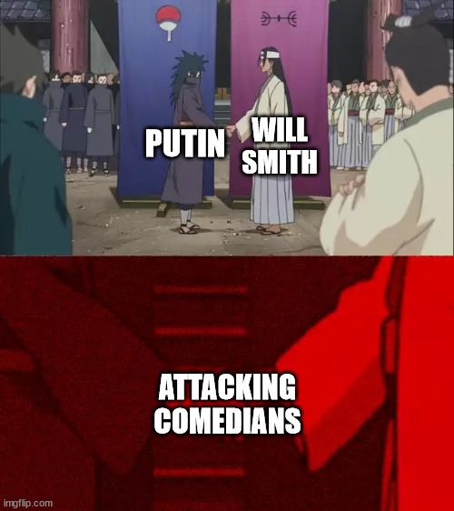 SAY NO MORE CHRIS ROCK FANBOIS | WILL SMITH; PUTIN; ATTACKING COMEDIANS | image tagged in naruto handshake meme template | made w/ Imgflip meme maker