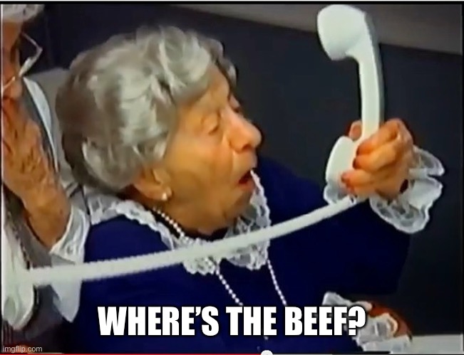 Where's the Beef? | WHERE’S THE BEEF? | image tagged in where's the beef | made w/ Imgflip meme maker