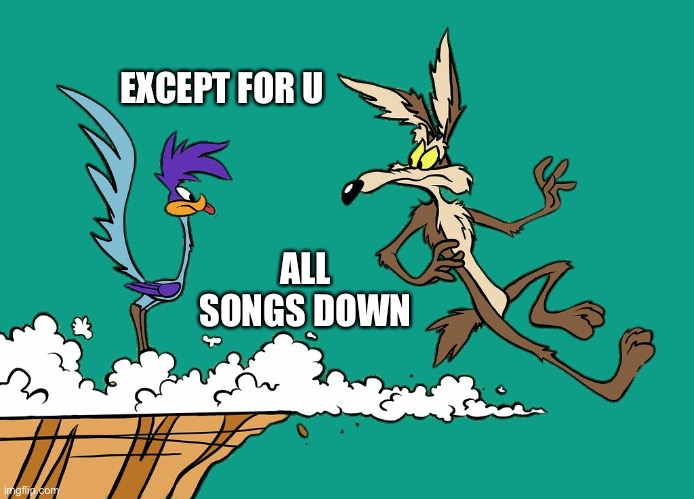 U is SA | EXCEPT FOR U; ALL SONGS DOWN | image tagged in willie ethelbert coyote's cognitive misalignment,song,red,team,code | made w/ Imgflip meme maker