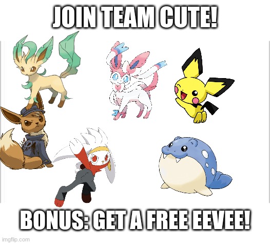(I copied Sussy Cinderace) | JOIN TEAM CUTE! BONUS: GET A FREE EEVEE! | image tagged in white background,adorable,pokemon | made w/ Imgflip meme maker