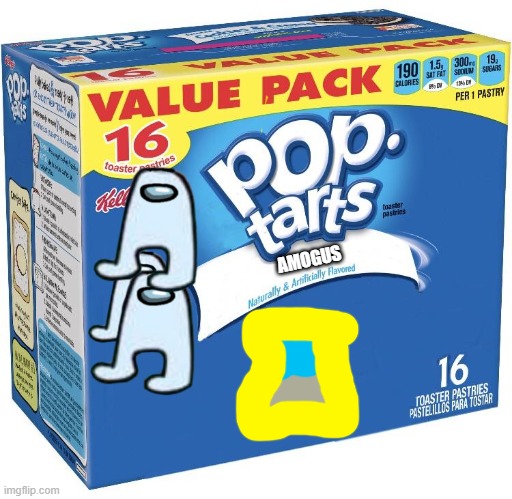 pop tarts | AMOGUS | image tagged in pop tarts,amogus,amogus sussy,sussy,sussy baka,sus | made w/ Imgflip meme maker