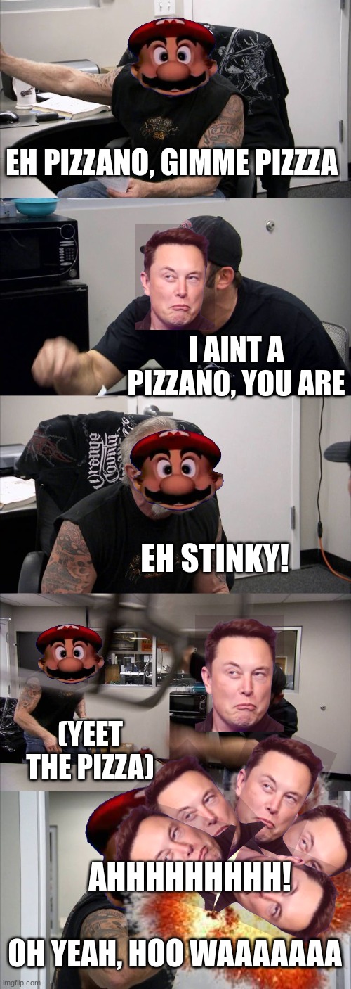 Mario vs Elon Musk | EH PIZZANO, GIMME PIZZZA; I AINT A PIZZANO, YOU ARE; EH STINKY! (YEET THE PIZZA); AHHHHHHHHH! OH YEAH, HOO WAAAAAAA | image tagged in memes,american chopper argument | made w/ Imgflip meme maker