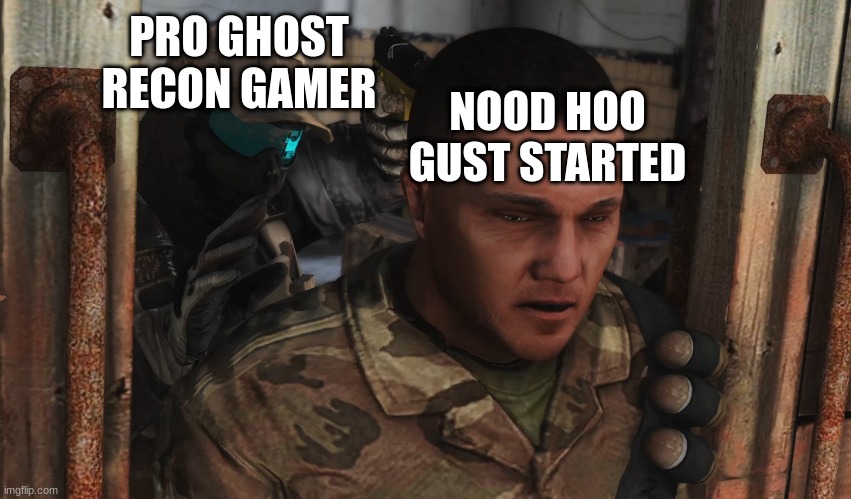only ghost recon gamers get | PRO GHOST RECON GAMER; NOOD HOO GUST STARTED | image tagged in ghost recon future soldier | made w/ Imgflip meme maker