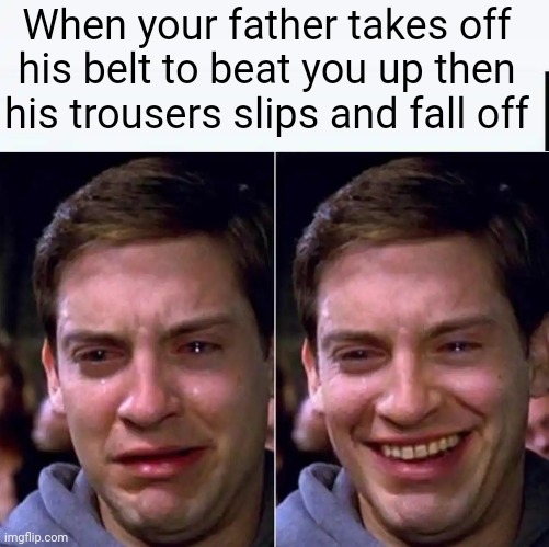 When your father takes off his belt to beat you up then his trousers slips and fall off | image tagged in peter parker sad cry happy cry | made w/ Imgflip meme maker
