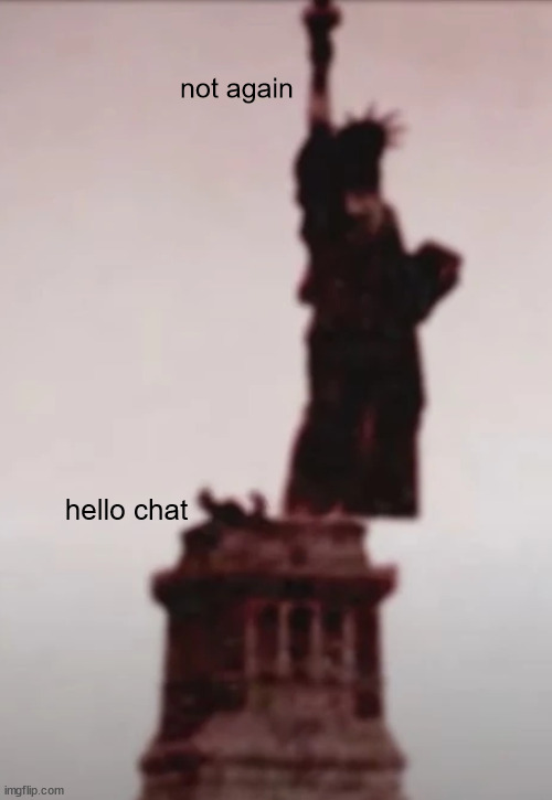 hichat | not again; hello chat | made w/ Imgflip meme maker
