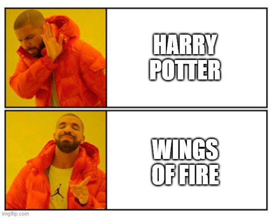 wof vs hp meme | HARRY POTTER; WINGS OF FIRE | image tagged in no - yes,wof | made w/ Imgflip meme maker