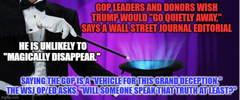 They all dream of being Giuseppe Tartini. | GOP LEADERS AND DONORS WISH TRUMP WOULD "GO QUIETLY AWAY," SAYS A WALL STREET JOURNAL EDITORIAL; HE IS UNLIKELY TO "MAGICALLY DISAPPEAR."; SAYING THE GOP IS A "VEHICLE FOR THIS GRAND DECEPTION," THE WSJ OP/ED ASKS, "WILL SOMEONE SPEAK THAT TRUTH AT LEAST?" | image tagged in politics | made w/ Imgflip meme maker