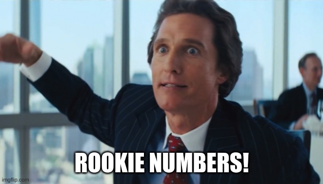 Rookie Numbers | ROOKIE NUMBERS! | image tagged in rookie numbers | made w/ Imgflip meme maker