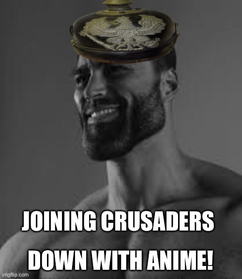 DOWN WITH ANIME! JOINING CRUSADERS | made w/ Imgflip meme maker