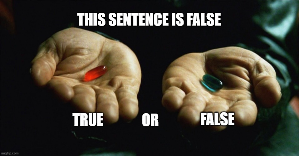 answer in chat what you think cuz my brain hurts | THIS SENTENCE IS FALSE; TRUE; FALSE; OR | image tagged in red pill blue pill | made w/ Imgflip meme maker