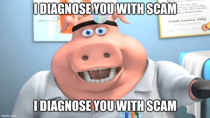 I Diagnose You With Dead | I DIAGNOSE YOU WITH SCAM I DIAGNOSE YOU WITH SCAM | image tagged in i diagnose you with dead | made w/ Imgflip meme maker