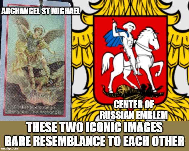 ARCHANGEL ST MICHAEL; CENTER OF RUSSIAN EMBLEM; THESE TWO ICONIC IMAGES BARE RESEMBLANCE TO EACH OTHER | image tagged in st michael,white hat | made w/ Imgflip meme maker