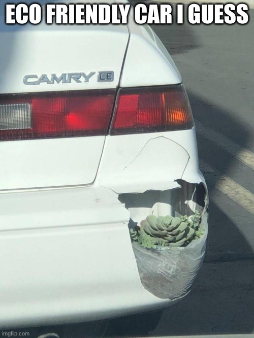 ECO FRIENDLY CAR I GUESS | made w/ Imgflip meme maker