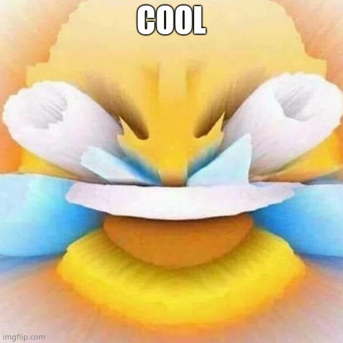 screaming laughing emoji | COOL | image tagged in screaming laughing emoji | made w/ Imgflip meme maker