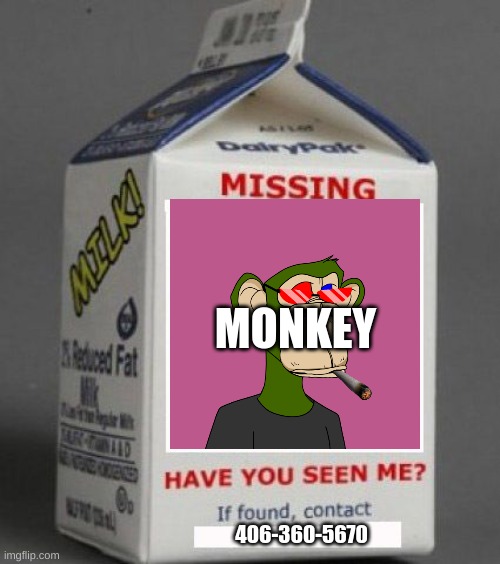 my real phone number |  MONKEY; 406-360-5670 | image tagged in milk carton | made w/ Imgflip meme maker