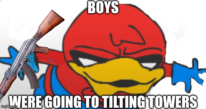 Gamer | BOYS; WERE GOING TO TILTING TOWERS | image tagged in gamer | made w/ Imgflip meme maker