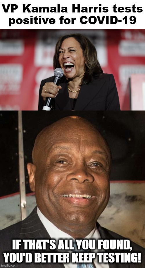 STDs, anyone? | VP Kamala Harris tests
positive for COVID-19; IF THAT'S ALL YOU FOUND, YOU'D BETTER KEEP TESTING! | image tagged in willie brown,memes,kamala harris,covid-19,test,stds | made w/ Imgflip meme maker