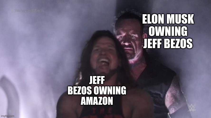 AJ Styles & Undertaker | ELON MUSK OWNING JEFF BEZOS; JEFF BEZOS OWNING AMAZON | image tagged in aj styles undertaker | made w/ Imgflip meme maker