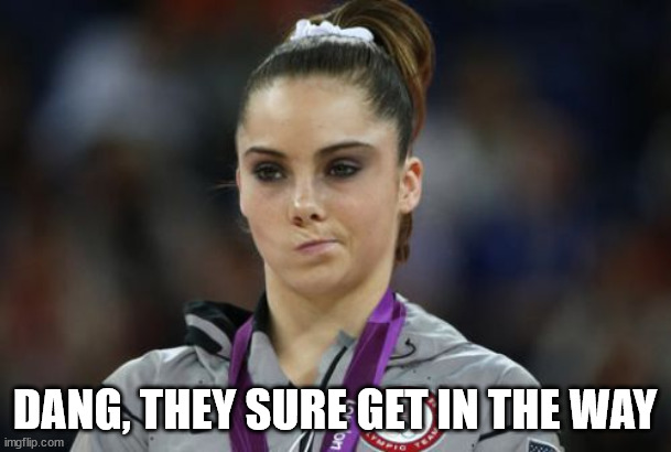 McKayla Maroney Not Impressed Meme | DANG, THEY SURE GET IN THE WAY | image tagged in memes,mckayla maroney not impressed | made w/ Imgflip meme maker