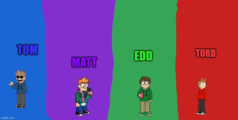 eddsworld is awesome!!! | TOM; EDD; MATT; TORD | image tagged in eddsworld | made w/ Imgflip meme maker