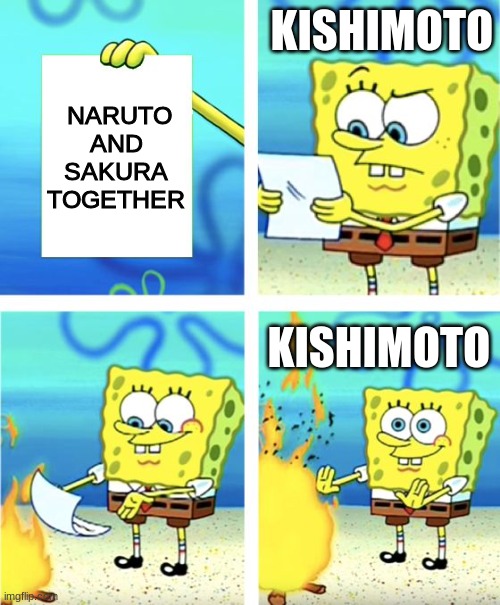 Spongebob Burning Paper | KISHIMOTO; NARUTO AND SAKURA TOGETHER; KISHIMOTO | image tagged in spongebob burning paper | made w/ Imgflip meme maker