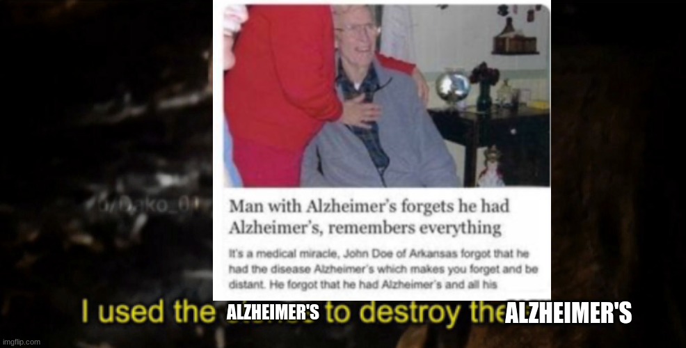 If repost, sorry | ALZHEIMER'S; ALZHEIMER'S | image tagged in oof | made w/ Imgflip meme maker