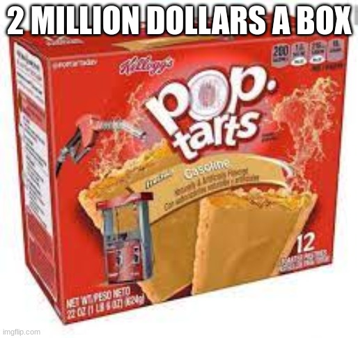 expensive pop tarts | 2 MILLION DOLLARS A BOX | made w/ Imgflip meme maker