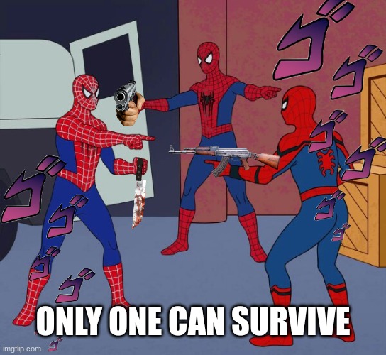 Spider Man Triple | ONLY ONE CAN SURVIVE | image tagged in spider man triple | made w/ Imgflip meme maker