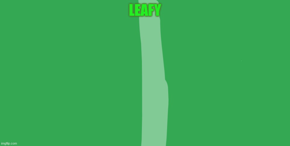 leafy |  LEAFY | image tagged in bfb,bfdi | made w/ Imgflip meme maker