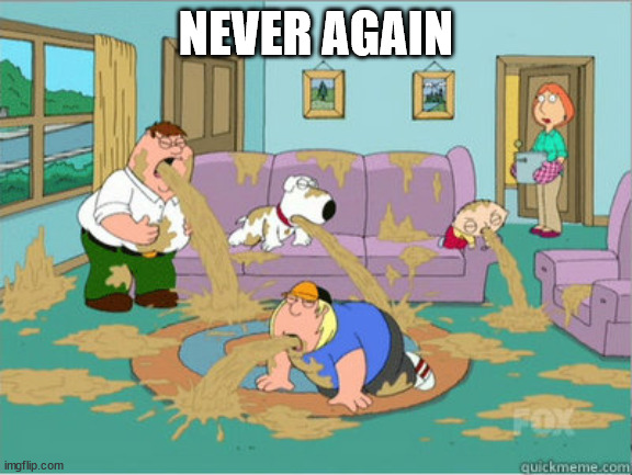 vomit family guy | NEVER AGAIN | image tagged in vomit family guy | made w/ Imgflip meme maker