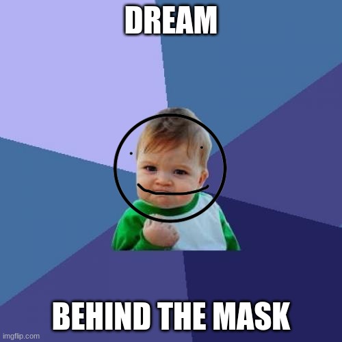 dream smp | DREAM; BEHIND THE MASK | image tagged in dream smp | made w/ Imgflip meme maker