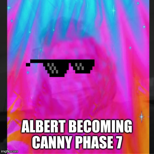 phase 7 | ALBERT BECOMING CANNY PHASE 7 | image tagged in mr incredible becoming canny | made w/ Imgflip meme maker