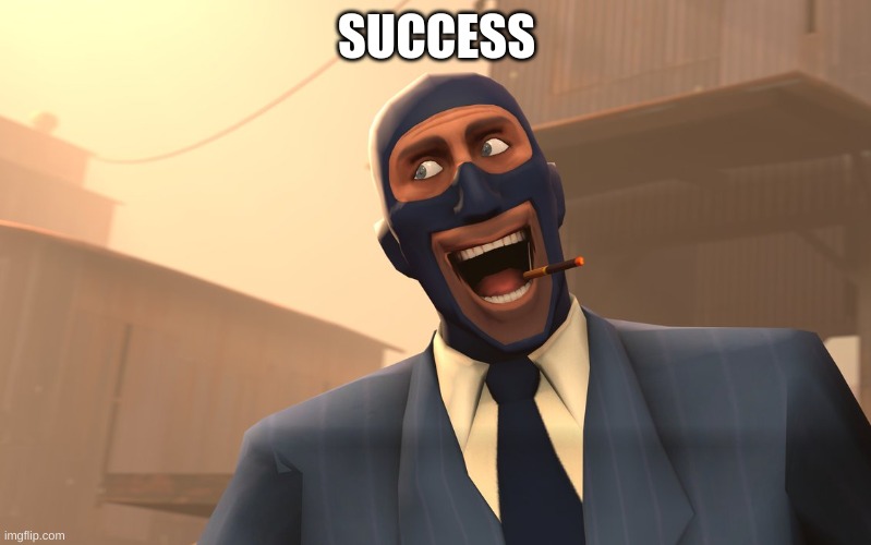 Success Spy (TF2) | SUCCESS | image tagged in success spy tf2 | made w/ Imgflip meme maker