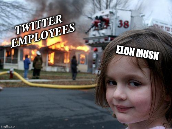 Disaster Girl | TWITTER 
EMPLOYEES; ELON MUSK | image tagged in memes,disaster girl | made w/ Imgflip meme maker