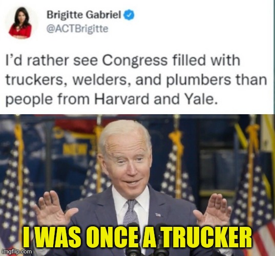 joe was a truck driver that one time | I WAS ONCE A TRUCKER | image tagged in cocky joe biden,joe biden,truck,driver | made w/ Imgflip meme maker