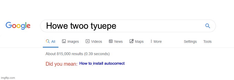 Did you mean? | Howe twoo tyuepe; How to install autocorrect | image tagged in did you mean | made w/ Imgflip meme maker
