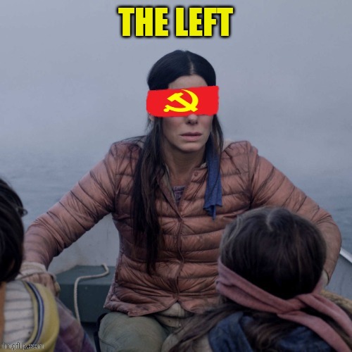 The left are Blinded by the Communism | THE LEFT | image tagged in blinded by the light,communism,leftists | made w/ Imgflip meme maker