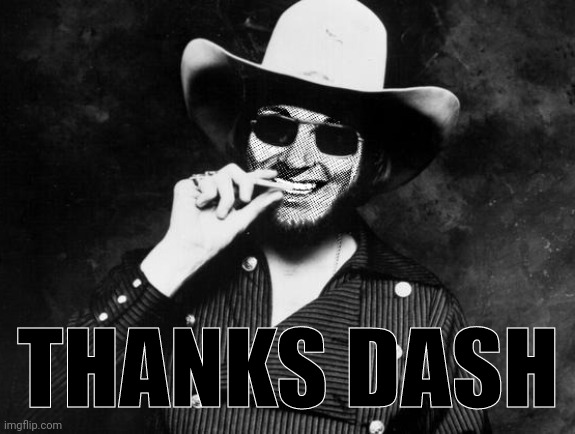 Hank Strangmeme Jr | THANKS DASH | image tagged in hank strangmeme jr | made w/ Imgflip meme maker
