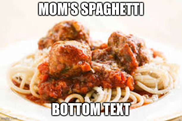 Spaghetti |  MOM'S SPAGHETTI; BOTTOM TEXT | image tagged in food,spaghetti,memes,funny | made w/ Imgflip meme maker