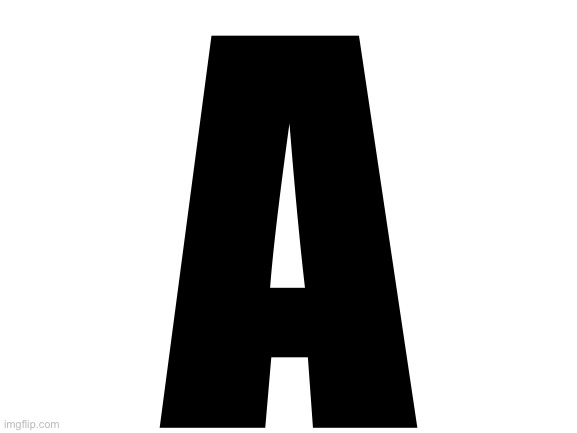 Blank White Template | A | image tagged in blank white template | made w/ Imgflip meme maker