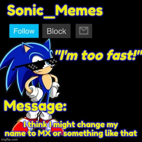 I think I might change my name to MX or something like that | image tagged in sonic_memes announcement template v2 | made w/ Imgflip meme maker