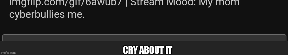 CRY ABOUT IT | made w/ Imgflip meme maker