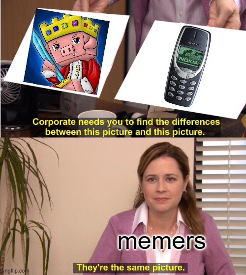 they never die | memers | image tagged in memes,they're the same picture | made w/ Imgflip meme maker